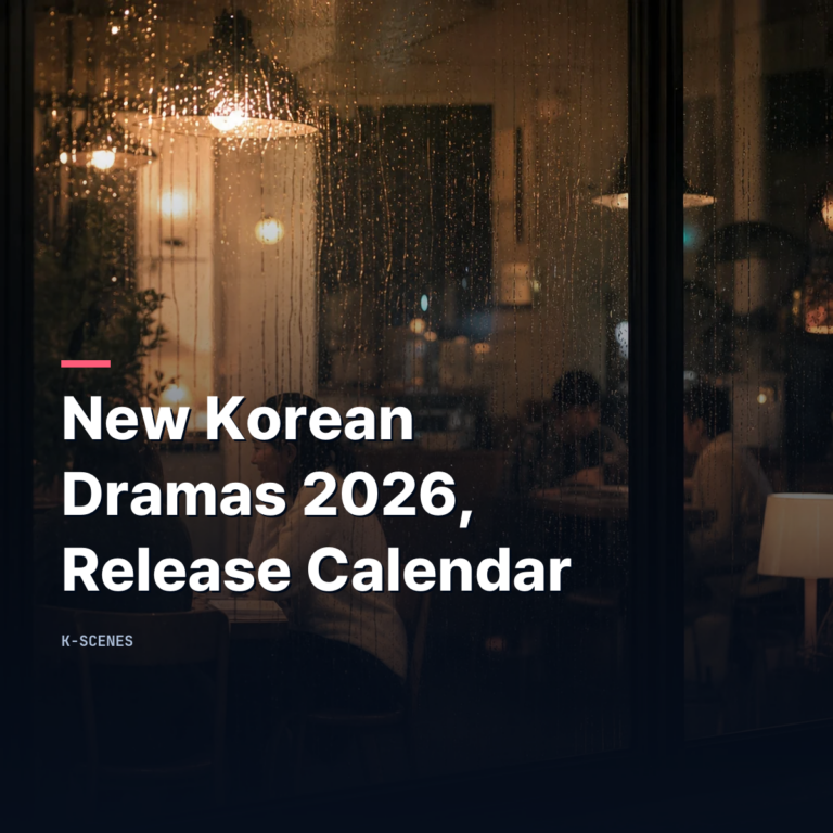 New Korean Dramas 2026 | Month-by-Month Release Calendar