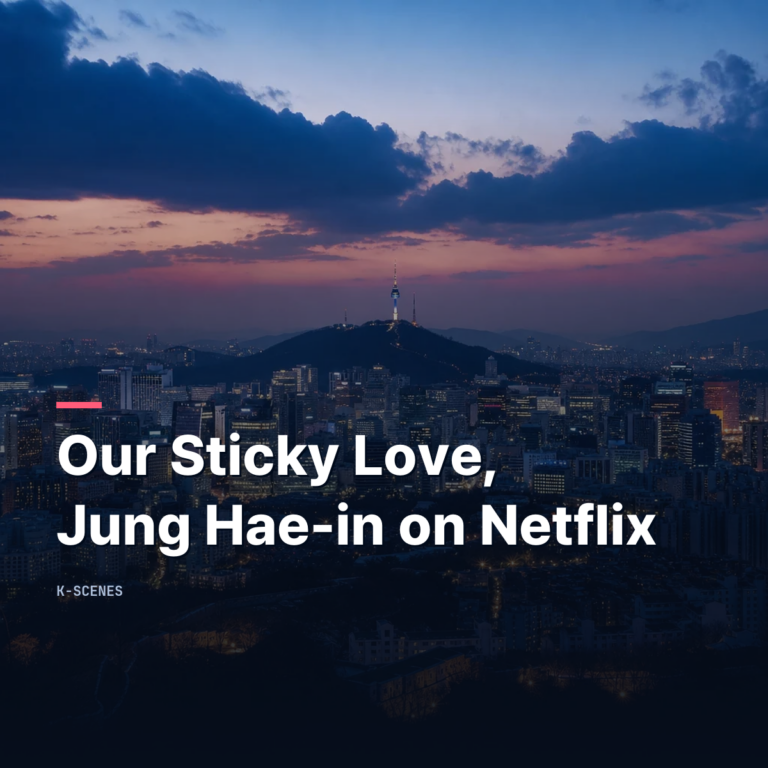Our Sticky Love | Jung Hae-in’s August Netflix Romance