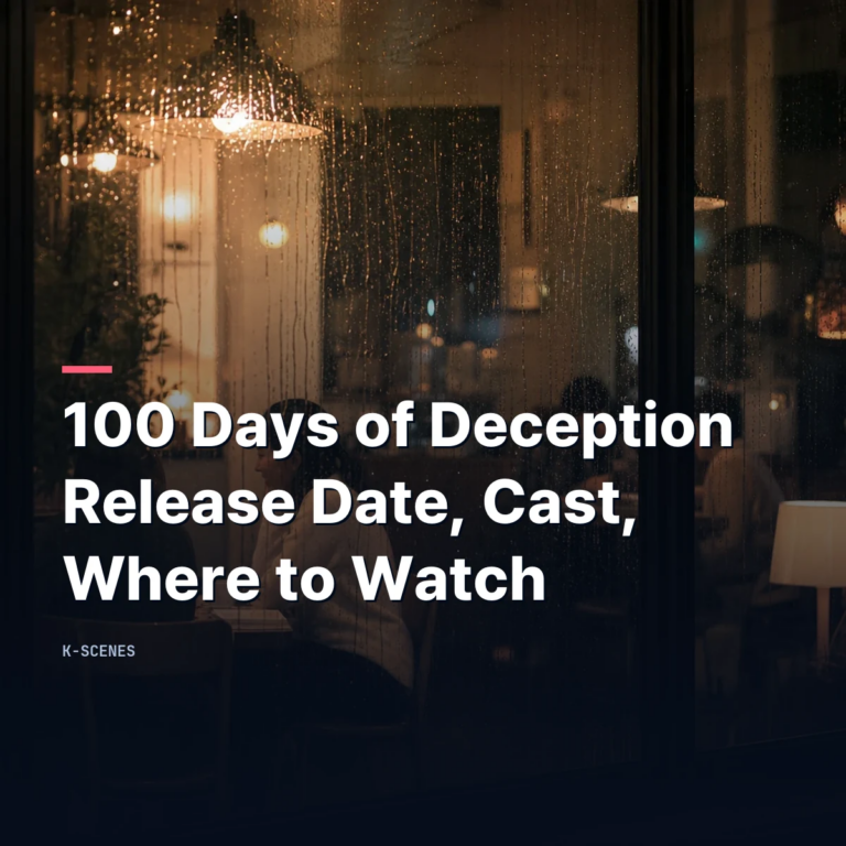 100 Days of Deception: Release Date, Cast, and Where to Watch