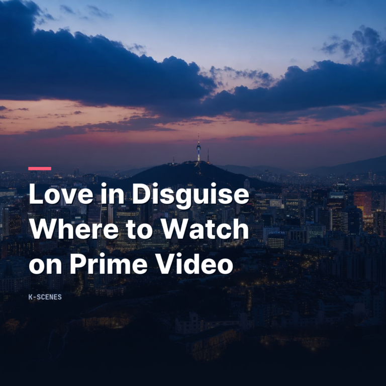 Love in Disguise Kdrama Where to Watch | Prime Video From Oct 19
