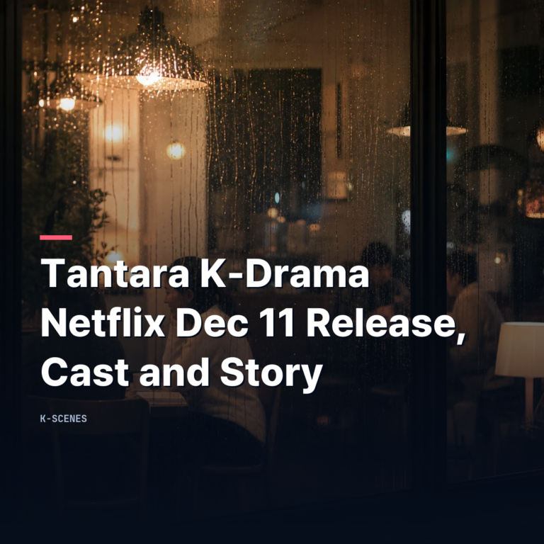 Tantara Kdrama | Netflix Dec 11 Release, Cast and Story