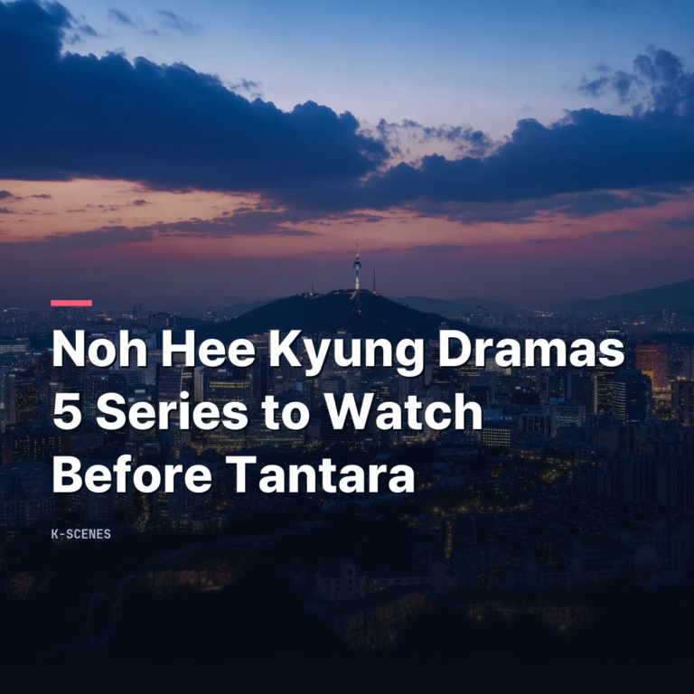 Noh Hee Kyung Dramas | 5 Series to Watch Before Tantara