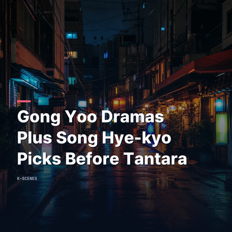 Gong Yoo Dramas | Plus Song Hye-kyo Picks Before Tantara