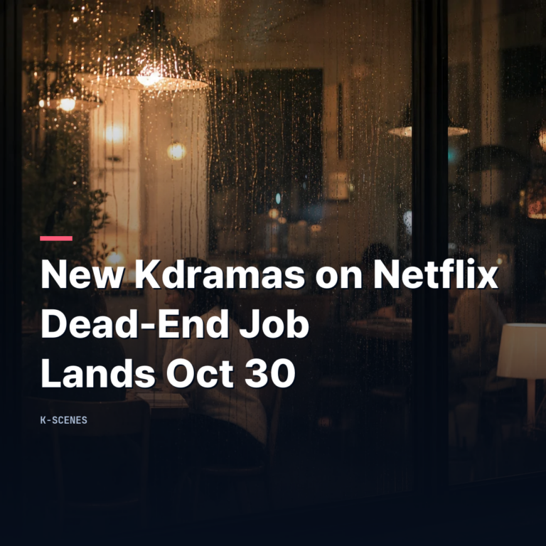 New Kdramas on Netflix | Dead-End Job Lands Oct 30
